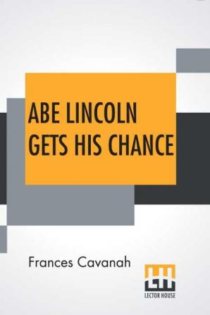 Abe Lincoln Gets His Chance