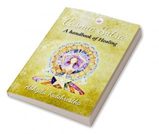 Cosmic Sutra: A handbook of Healing