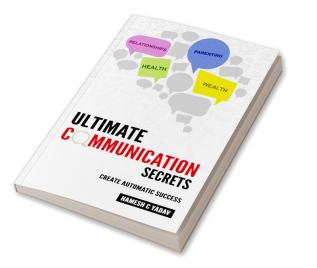 Ultimate Communication Secrets: Create Automatic Success