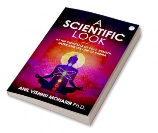 A SCIENTIFIC LOOK at the Concepts of Soul Rebirth Work and the Law of Karma