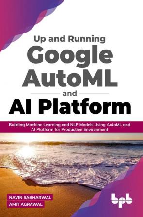 Up and Running Google AutoML and AI Platform