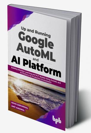 Up and Running Google AutoML and AI Platform