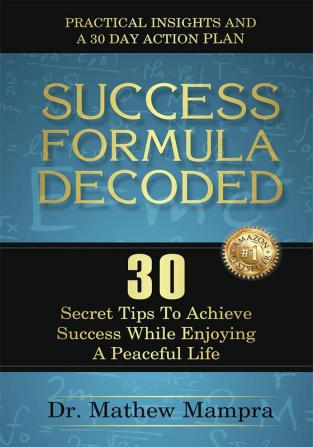 Success Formula Decoded : 30 Secrets Tips to achieve success while enjoying a peaceful life