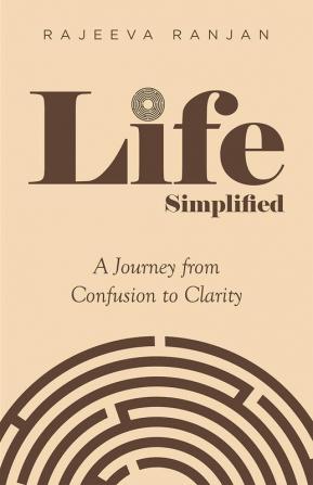 Life Simplified- A Journey from Confusion to Clarity