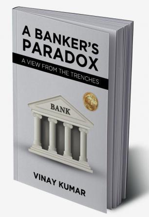 A Banker'S Paradox: A View From The Trenches