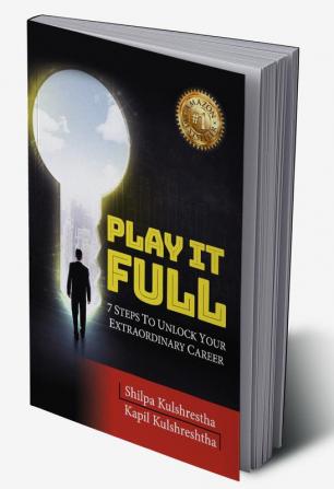 Play it Full: 7 Steps To Unlock Your Extraordinary Career