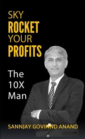 SKY ROCKET YOUR PROFITS: The 10X Man