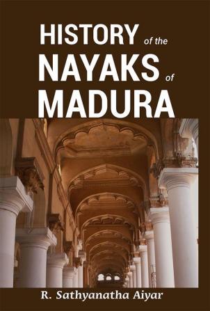 HISTORY OF THE NAYAKS OF MADURA