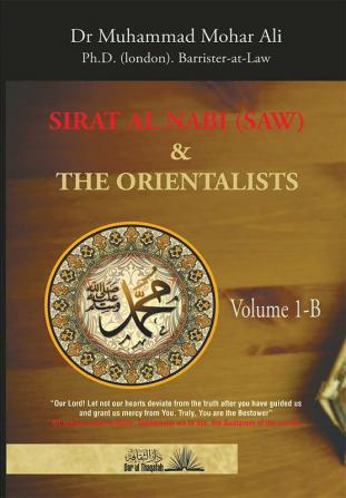 The Biography of the Prophet (Sirat Al Nabi) and the Orientalists - Volume 1.B (From the early phase of the Prophet's Mission to his migration to Madina)