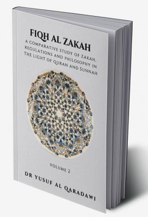 Fiqh Al Zakah - A Comparative study of Zakah Regulations and Philosophy in The light of Quran and Sunnah - Volume 2