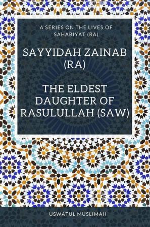 Sayyidah Zainab (ra) - The Eldest Daughter of Rasulullah (saw)