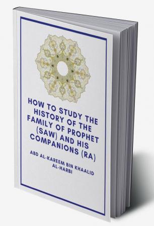 How the study the history of the Family of Prophet (saw) and his Companions (Ra)