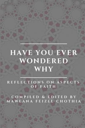 Have you ever wondered why - Reflections on aspects of Faith