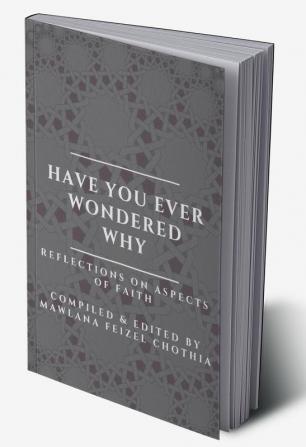 Have you ever wondered why - Reflections on aspects of Faith