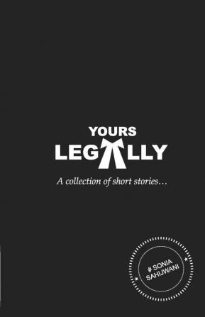 YOURS LEGALLY - a collection of short stories