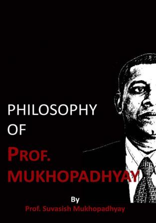 Philosophy of Prof.Mukhopadhyay