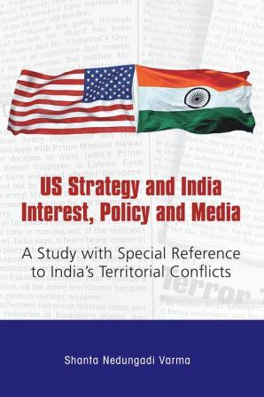 US Strategy and India Interest Policy and Media: A Study with Special Reference to India’s Territorial Conflicts