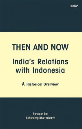 THEN AND NOW INDIAS RELATIONS WITH INDONESIA A Historical Overview