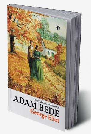 Adam Bede (COMPLETE AND UNABRIDGED)