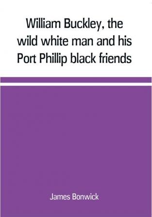 William Buckley the wild white man and his Port Phillip black friends