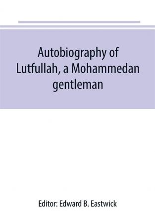 Autobiography of Lutfullah a Mohammedan gentleman