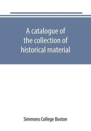 A catalogue of the collection of historical material. New England History Teachers' Association