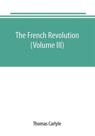 The French revolution (Volume III)