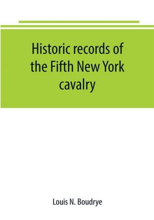 Historic records of the Fifth New York cavalry