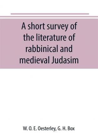 A short survey of the literature of rabbinical and medieval Judasim