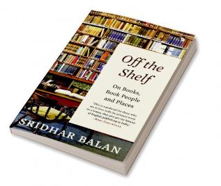 Off The Shelf: On Books Book People And Places