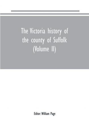 The Victoria history of the county of Suffolk (Volume II)