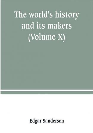 The world's history and its makers (Volume X)