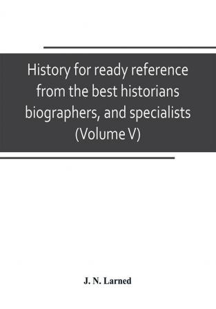 History for ready reference from the best historians biographers and specialists