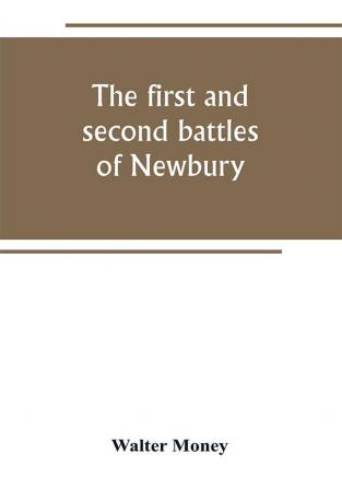 The first and second battles of Newbury and the siege of Donnington Castle during the Civil War 1643-6