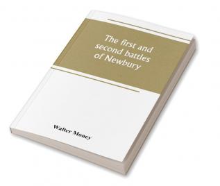 The first and second battles of Newbury and the siege of Donnington Castle during the Civil War 1643-6