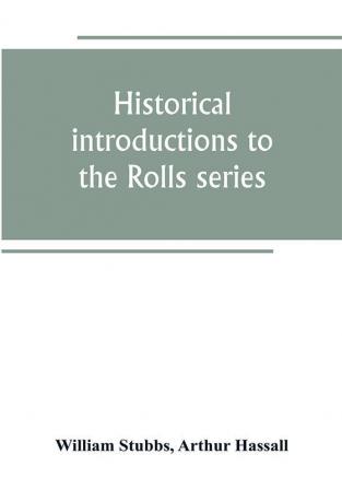 Historical introductions to the Rolls series