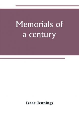 Memorials of a century. Embracing a record of individuals and events chiefly in the early history of Bennington Vt. and its First church