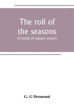 The roll of the seasons; a book of nature essays