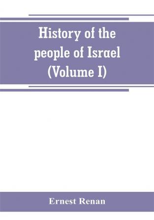 History of the people of Israel (Volume I) Till the End of king David