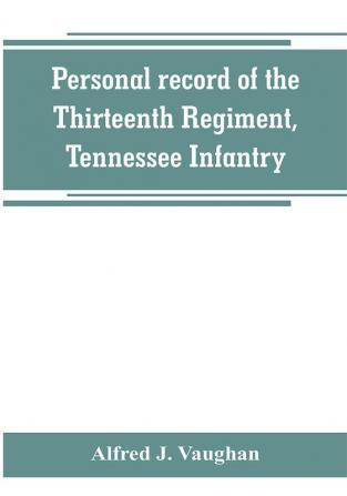 Personal record of the Thirteenth Regiment Tennessee Infantry