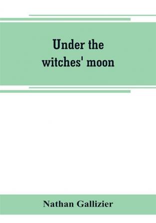 Under the witches' moon; A romantic tale of mediaeval Rome