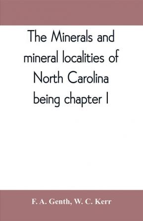 The minerals and mineral localities of North Carolina being chapter I of the second volume of the Geology of North Carolina