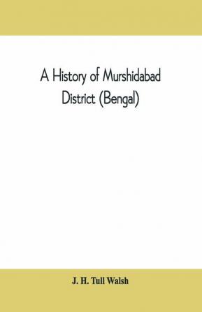 A History Of Murshidabad District (Bengal) : With Biographies Of Some Of Its Noted Families