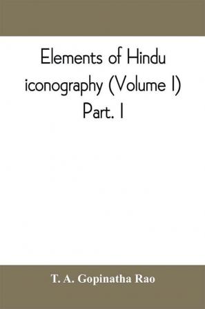 Elements of Hindu iconography (Volume I) Part. I