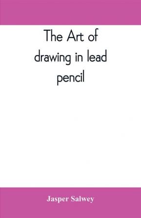 The art of drawing in lead pencil