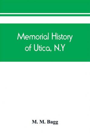 Memorial history of Utica N.Y.