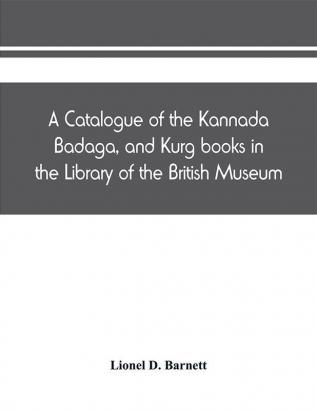 A catalogue of the Kannada Badaga and Kurg books in the Library of the British Museum