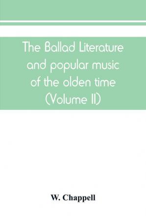 The ballad literature and popular music of the olden time