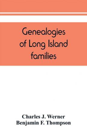 Genealogies of Long Island families; a collection of genealogies relating to the following Long Island families