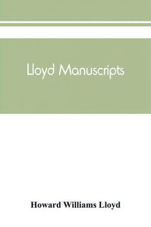 Lloyd manuscripts. Genealogics of the families of Awbrey-Vaughan Blunston Burbeck Garrett Gibbons Heacock Hodge Houlston Howard Hunt Jarman Jenkin-Griffith Jones Knight Knowles Lloyd Newman Paschall Paul Pearson Pennell Pott Pyle Re